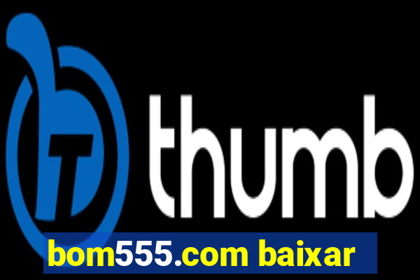 bom555.com baixar